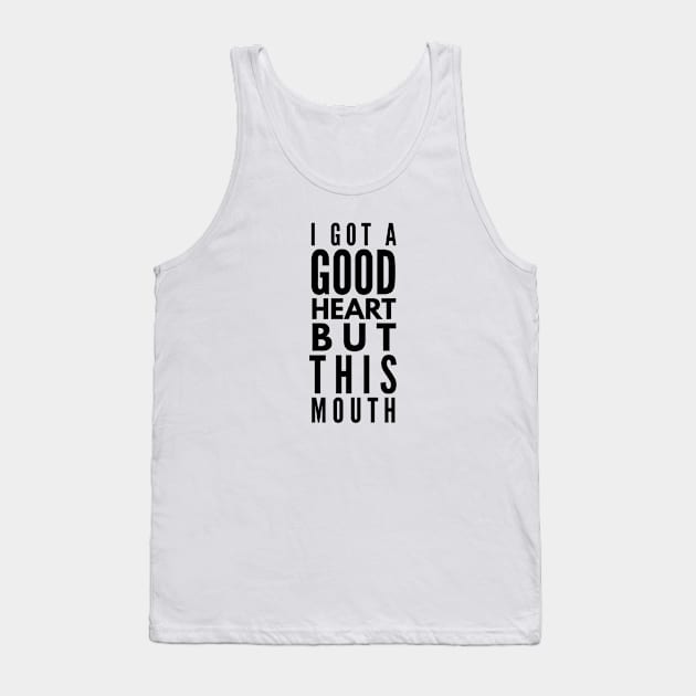 I Got A Good Heart But This Mouth - Funny Sayings Tank Top by Textee Store